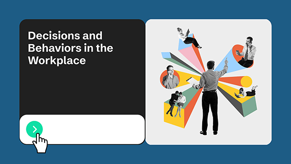 Decisions and behaviors in the workplace